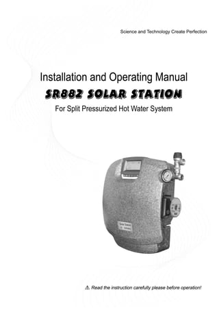 Manual of Solar Pump Station SR882
for Split Pressurized Solar Hot water System




                  2011.07.07
 