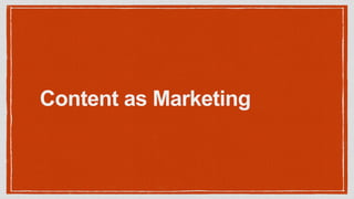 Content as Marketing
 