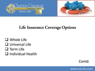  Whole Life
 Universal Life
 Term Life
 Individual Health
Contd.
www.sra-ins.com
 