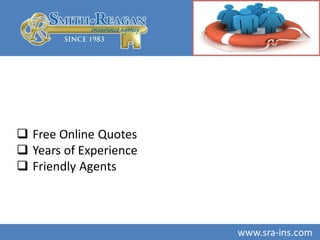  Free Online Quotes
 Years of Experience
 Friendly Agents
www.sra-ins.comwww.sra-ins.com
 