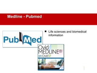 Medline - Pubmed
 Life sciences and biomedical
information
 