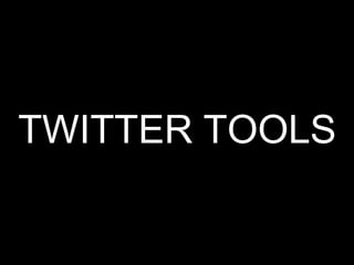 TWITTER TOOLS
 