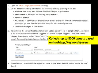 Collects up to 8000 tweets based
on hashtags/keywords/users
 