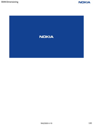 RA23500-V-19
SRAN Dimensioning
RA23500-V-19 © Nokia 2019
130
 