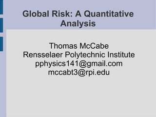 Global Risk: A Quantitative Analysis ,[object Object],[object Object],[object Object],[object Object]