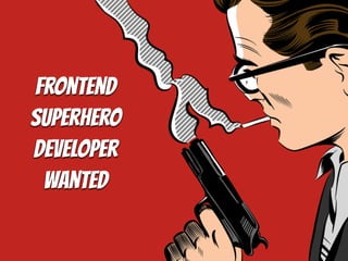 Frontend
SuperHero
Developer
Wanted