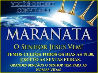 TEMOS CULTOS TODOS OS DIAS AS 19:30,
EXCETO AS SEXTAS FEIRAS.
GRANDES BENÇÃOS O SENHOR TEM PARA AS
NOSSAS VIDAS
 