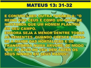 MATEUS 13: 31-32
 