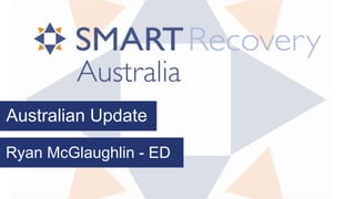 SMART Recovery Australia Update - SMART Recovery USA Conference 2015