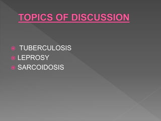  TUBERCULOSIS
 LEPROSY
 SARCOIDOSIS
 