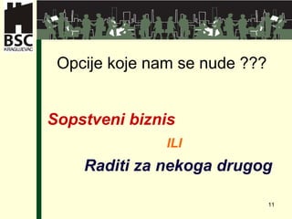 Opcije koje nam se nude  ??? Sopstveni biznis ILI Raditi za nekoga drugog 