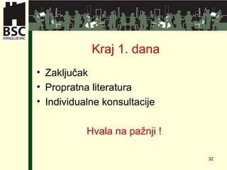 Kraj 1. dana Zaključak Propratna literatura Individualne konsultacije  Hvala na pažnji  ! 