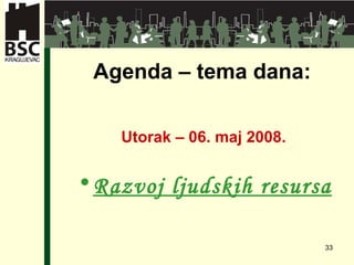 Agenda – tema dana: Utorak – 06. maj 2008. Razvoj ljudskih resursa 