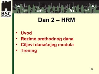 Dan 2 – HRM Uvod Rezime prethodnog dana Ciljevi dana š njeg modula Tr e ning 