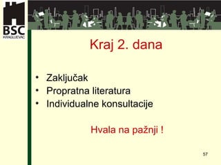 Kraj 2. dana Zaključak Propratna literatura Individualne konsultacije Hvala na pažnji  ! 