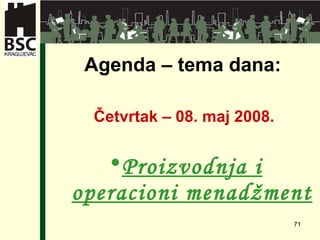 Agenda –  tema dana : Četvrtak  – 08 .  maj 2008 . Proizvodnja i o peracioni  m enadžme nt 