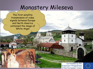 Monastery Mileseva
The first satellite
transmission of video
signals between Europe
and North America
contained the image of
White Angel
 