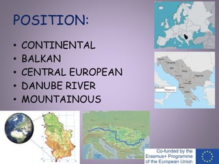 POSITION:
• CONTINENTAL
• BALKAN
• CENTRAL EUROPEAN
• DANUBE RIVER
• MOUNTAINOUS
 