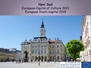 Novi Sad
European Capital of Culture 2021
European Youth Capital 2019
 