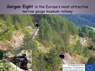 Sargan Eight is the Europe’s most attractive
narrow gauge museum railway
 