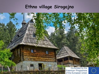Ethno village Sirogojno
 