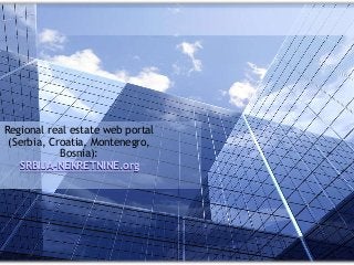 Regional real estate web portal 
(Serbia, Croatia, Montenegro, 
Bosnia): 
SRBIJA-NEKRETNINE.org 
 