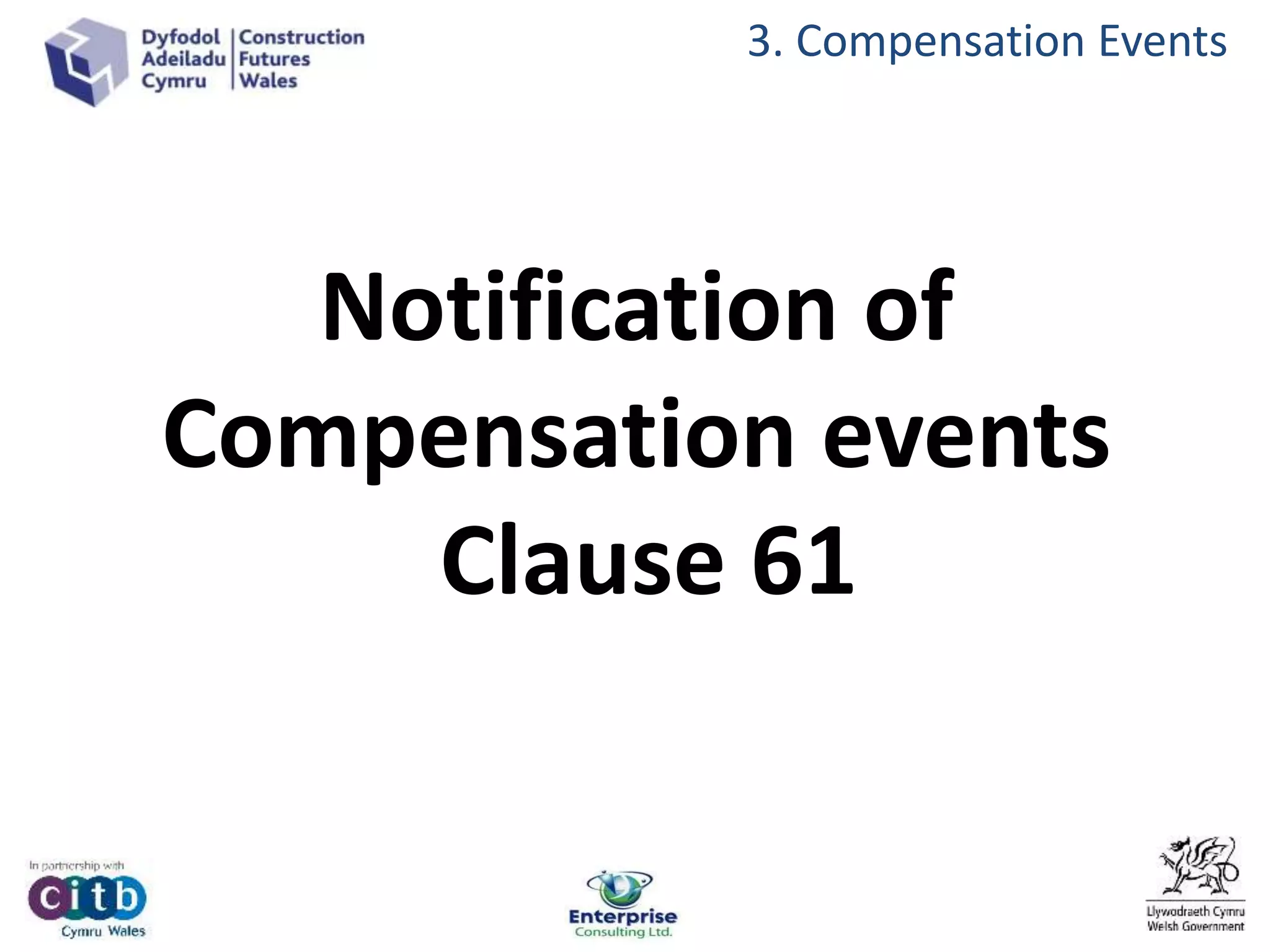 Notification of
Compensation events
Clause 61
3. Compensation Events
 