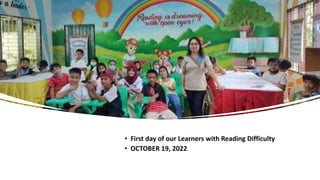 • First day of our Learners with Reading Difficulty
• OCTOBER 19, 2022
 