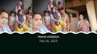 Home visitation
Feb.16, 2023
 