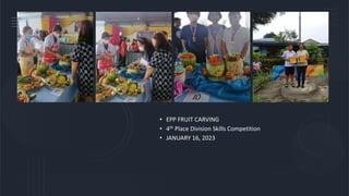 • EPP FRUIT CARVING
• 4th Place Division Skills Competition
• JANUARY 16, 2023
 