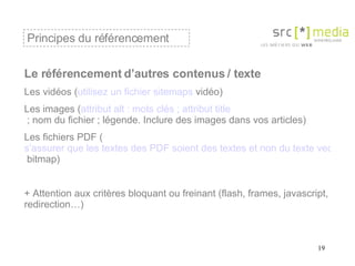 Le référencement d’autres contenus / texte Les vidéos ( utilisez un fichier  sitemaps  vidéo ) Les images ( attribut  alt ...
