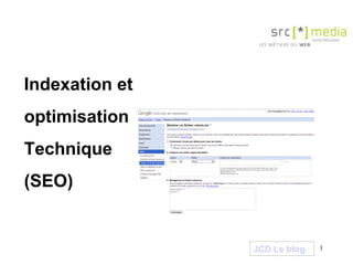Indexation et  optimisation Technique (SEO) JCD Le blog 