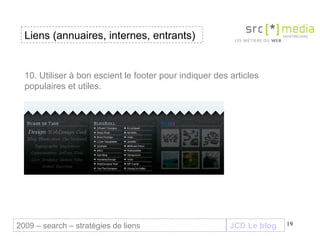 JCD Le blog 10. Utiliser à bon escient le footer pour indiquer des articles populaires et utiles. Liens (annuaires, internes, entrants) 2009 – search – stratégies de liens 