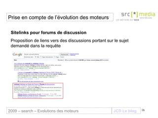 JCD Le blog Sitelinks pour forums de discussion Proposition de liens vers des discussions portant sur le sujet demandé dans la requête Prise en compte de l’évolution des moteurs 2009 – search – Evolutions des moteurs 