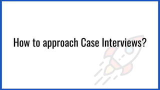 How to approach Case Interviews?
 