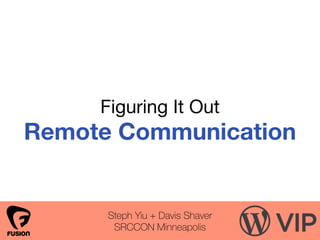 Figuring It Out

Remote Communication
Steph Yiu + Davis Shaver
SRCCON Minneapolis
 