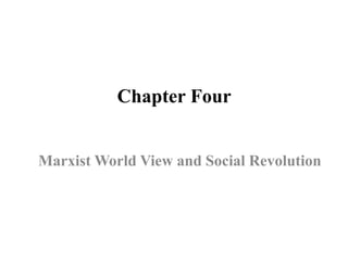Chapter Four
Marxist World View and Social Revolution
 
