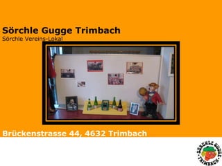 Brückenstrasse 44, 4632 Trimbach   Sörchle Gugge Trimbach   Sörchle Vereins-Lokal 