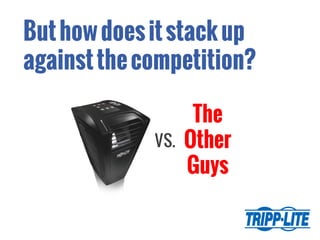 Buthowdoesitstackup
againstthecompetition?
VS.
The
Other
Guys
 