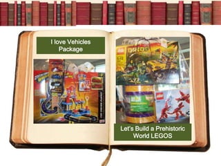 I love Vehicles
    Package




                  Let’s Build a Prehistoric
                       World LEGOS
 