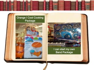 Orange I Cool Cooking
      Package




                        I can start my own
                          Band Package
 