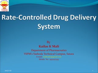 By
Kailas K Mali
Department of Pharmaceutics
YSPM’s Yashoda Technical Campus, Satara
E-mail: malikailas@gmail.com
Mobile No: 9552527353
04/21/18 1
 