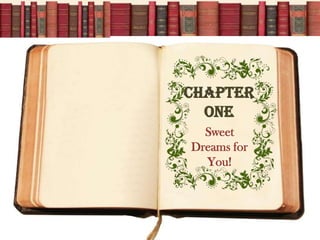 Chapter
  One
  Sweet
Dreams for
  You!
 