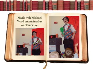 Magic with Michael
Wald entertained us
  on Thursday.
 