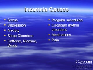 Insomnia Causes Stress Depression Anxiety Sleep Disorders Caffeine, Nicotine, Drugs Irregular schedules Circadian rhythm disorders Medications Pain 