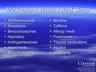 Medications Which Affect Sleep Antidepressants Anxiolytics Benzodiazepines Hypnotics Antihypertensives Heart meds Bronchodilators Nicotine Caffeine Allergy meds Prednisone Thyroid medications Alcohol Stimulants 