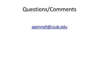 Questions/Comments
apennell@csub.edu
 