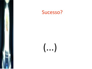 Sucesso?  (...) 