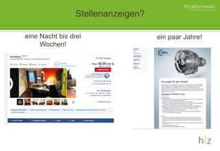 eine Nacht bis drei
Wochen!
ein paar Jahre!
Stellenanzeigen?
 