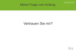 Meine Frage vom Anfang:
Vertrauen Sie mir?
 